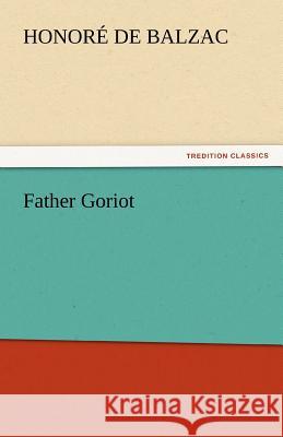 Father Goriot Honore de Balzac   9783842444201 tredition GmbH