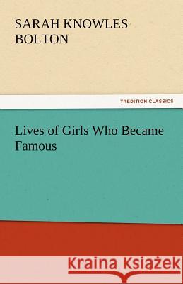 Lives of Girls Who Became Famous Sarah Knowles Bolton   9783842444904 tredition GmbH