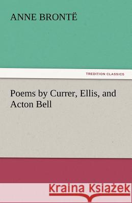 Poems by Currer, Ellis, and Acton Bell Anne Bronte   9783842445031 tredition GmbH