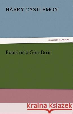 Frank on a Gun-Boat Harry Castlemon 9783842445307 Tredition Classics