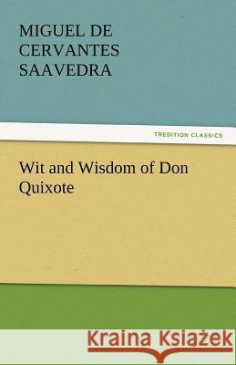 Wit and Wisdom of Don Quixote Miguel de Cervantes Saavedra   9783842445321 tredition GmbH