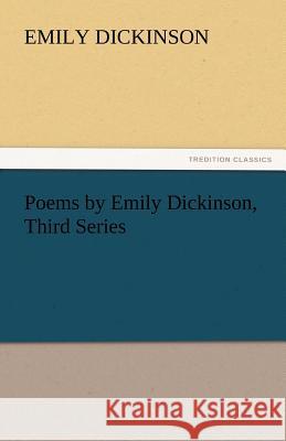 Poems by Emily Dickinson, Third Series Emily Dickinson   9783842446083 tredition GmbH