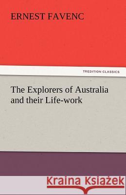 The Explorers of Australia and Their Life-Work Ernest Favenc 9783842446441 Tredition Classics