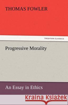 Progressive Morality Thomas Fowler   9783842446618