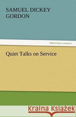 Quiet Talks on Service Samuel Dickey Gordon   9783842446793 tredition GmbH