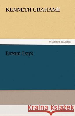 Dream Days Kenneth Grahame   9783842446847 tredition GmbH