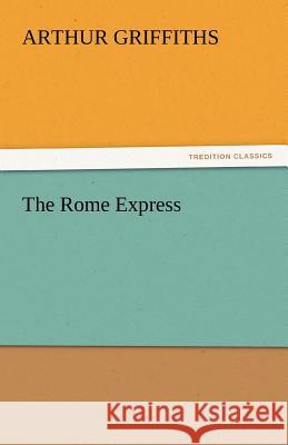 The Rome Express Arthur Griffiths   9783842446885 tredition GmbH