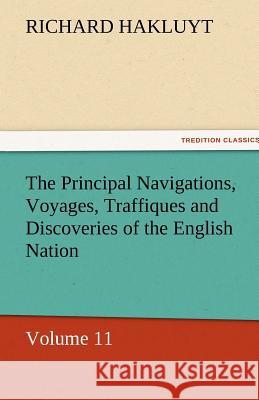 The Principal Navigations, Voyages, Traffiques and Discoveries of the English Nation Richard Hakluyt   9783842447028 tredition GmbH