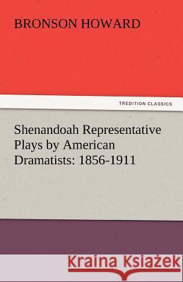 Shenandoah Representative Plays by American Dramatists: 1856-1911 Howard, Bronson 9783842447691