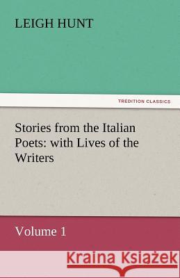 Stories from the Italian Poets: with Lives of the Writers Hunt, Leigh 9783842447745