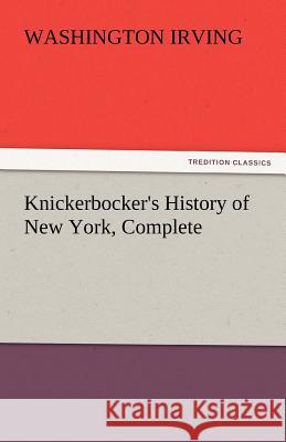 Knickerbocker's History of New York, Complete Washington Irving   9783842447806 tredition GmbH