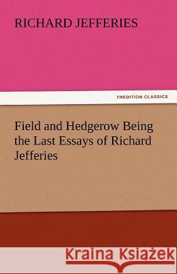 Field and Hedgerow Being the Last Essays of Richard Jefferies Richard Jefferies   9783842447868 tredition GmbH