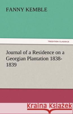 Journal of a Residence on a Georgian Plantation 1838-1839 Fanny Kemble 9783842448025