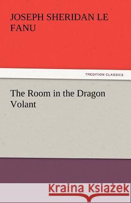 The Room in the Dragon Volant Joseph Sheridan Le Fanu   9783842448377 tredition GmbH