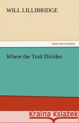 Where the Trail Divides Will Lillibridge   9783842448438 tredition GmbH