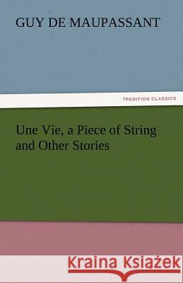 Une Vie, a Piece of String and Other Stories  9783842448797 tredition GmbH