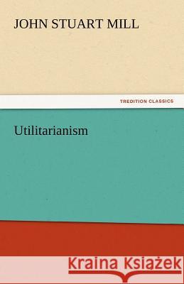 Utilitarianism John Stuart Mill   9783842448919 tredition GmbH