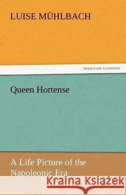 Queen Hortense Luise Muhlbach   9783842449114
