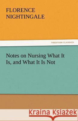 Notes on Nursing What It Is, and What It Is Not Florence Nightingale   9783842449176 tredition GmbH