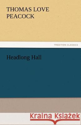 Headlong Hall Thomas Love Peacock   9783842449374 tredition GmbH