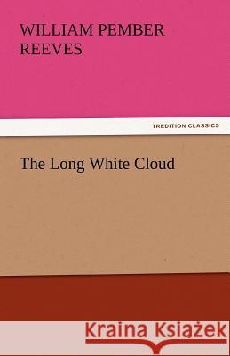 The Long White Cloud William Pember Reeves 9783842449572 Tredition Classics