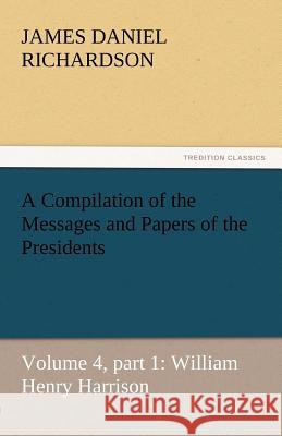 A Compilation of the Messages and Papers of the Presidents James Daniel Richardson   9783842449602 tredition GmbH