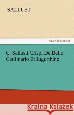 C. Sallusti Crispi de Bello Catilinario Et Jugurthino Sallust 9783842449930