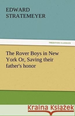 The Rover Boys in New York Or, Saving Their Father's Honor Edward Stratemeyer 9783842450417 Tredition Classics