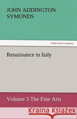 Renaissance in Italy John Addington Symonds   9783842450561 tredition GmbH