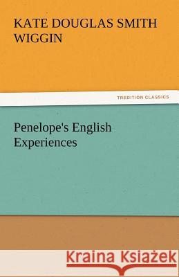 Penelope's English Experiences Kate Douglas Smith Wiggin   9783842451131 tredition GmbH