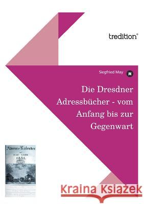 Die Dresdner Adressbucher - Vom Anfang Bis Zur Gegenwart May, Siegfried 9783842451452 Tredition Gmbh