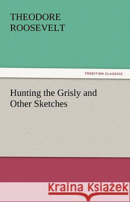 Hunting the Grisly and Other Sketches  9783842451698 tredition GmbH