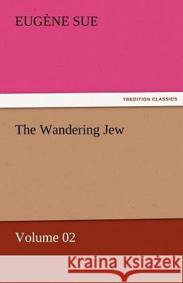 The Wandering Jew - Volume 02 Eugene Sue   9783842451711 tredition GmbH