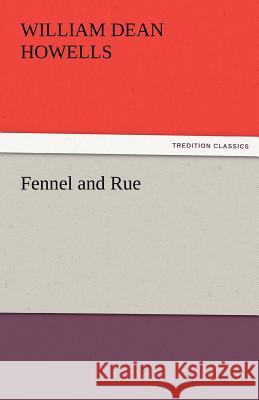 Fennel and Rue William Dean Howells   9783842451919 tredition GmbH
