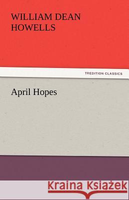 April Hopes William Dean Howells   9783842452091 tredition GmbH