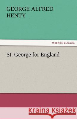 St. George for England G. A. (George Alfred) Henty   9783842452176 tredition GmbH