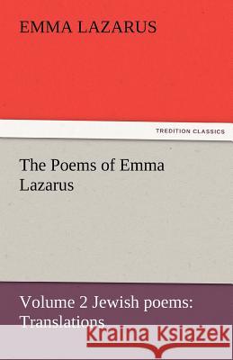 The Poems of Emma Lazarus, Volume 2 Jewish Poems: Translations Lazarus, Emma 9783842452275