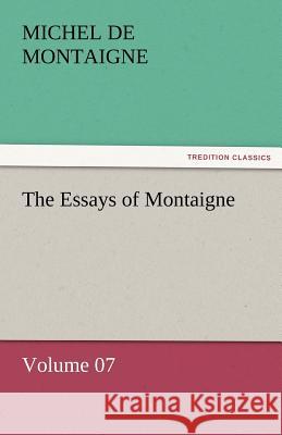 The Essays of Montaigne - Volume 07 Michel de Montaigne   9783842452497 tredition GmbH