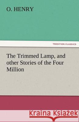 The Trimmed Lamp, and Other Stories of the Four Million O. Henry   9783842452862 tredition GmbH