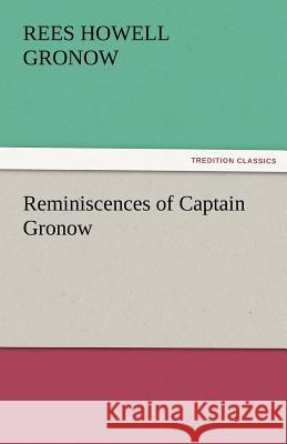 Reminiscences of Captain Gronow R. H. (Rees Howell) Gronow   9783842453104 tredition GmbH