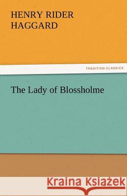 The Lady of Blossholme Henry Rider Haggard   9783842453197 tredition GmbH