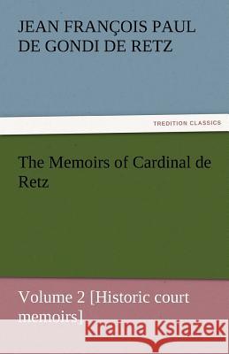 The Memoirs of Cardinal de Retz - Volume 2 [Historic Court Memoirs] Retz, Jean Fran 9783842453326 tredition GmbH