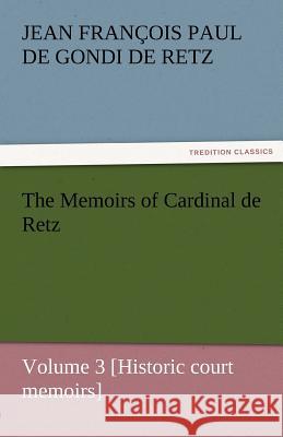 The Memoirs of Cardinal de Retz - Volume 3 [Historic Court Memoirs] Retz, Jean Fran 9783842453333 tredition GmbH