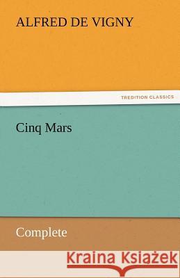 Cinq Mars - Complete Alfred de Vigny   9783842454002 tredition GmbH