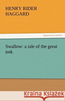 Swallow: A Tale of the Great Trek Haggard, H. Rider 9783842454347