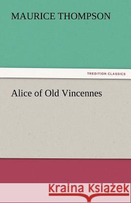 Alice of Old Vincennes Maurice Thompson   9783842454415 tredition GmbH