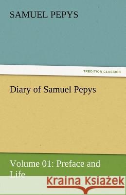 Diary of Samuel Pepys - Volume 01: Preface and Life Pepys, Samuel 9783842454491 tredition GmbH