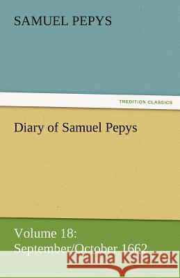 Diary of Samuel Pepys - Volume 18: September/October 1662 Pepys, Samuel 9783842454552 tredition GmbH