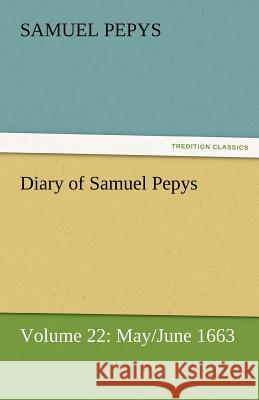 Diary of Samuel Pepys - Volume 22: May/June 1663 Pepys, Samuel 9783842454590 tredition GmbH