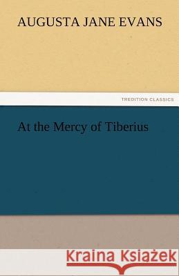 At the Mercy of Tiberius Augusta J. (Augusta Jane) Evans   9783842454873